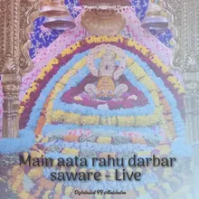 Main aata rahu darbar saware - Live